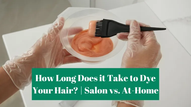 How Long Does it Take to Dye Your Hair?