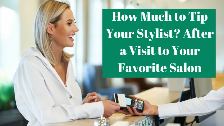 How Much to Tip Your Stylist?